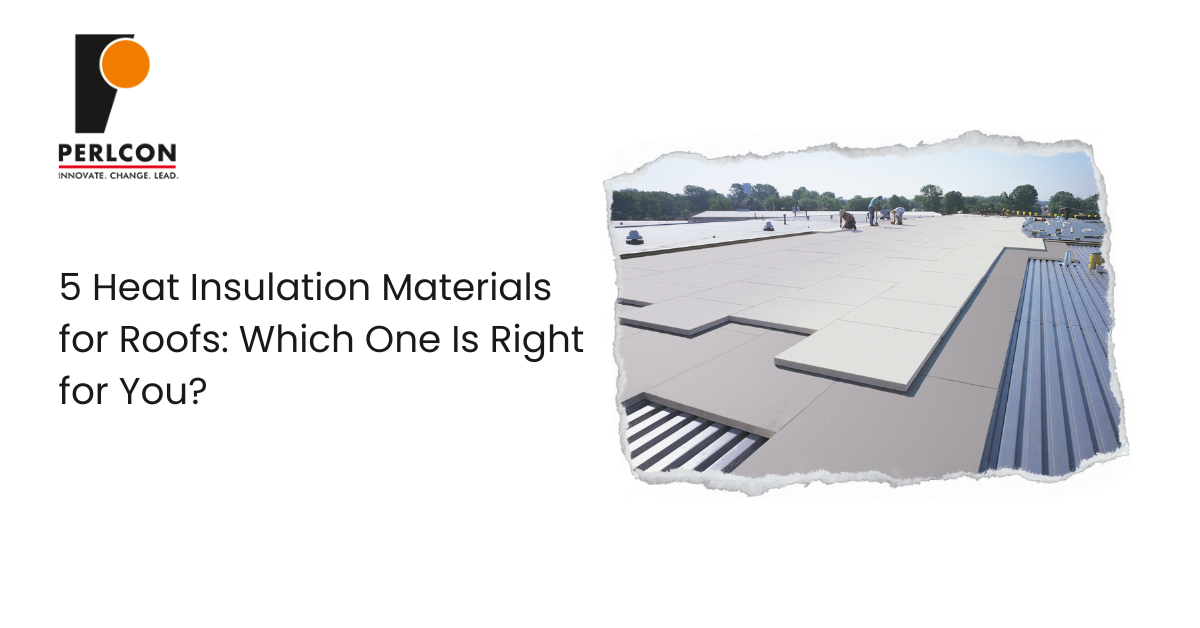 5 Heat Insulation Materials for Roofs: Which One Is Right for You?