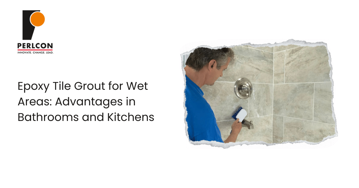 Epoxy Tile Grout for Wet Areas: Advantages in Bathrooms and Kitchens